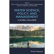 Water Science, Policy and Management A Global Challenge