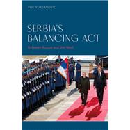 Serbia’s Balancing Act