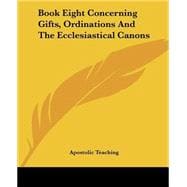 Book Eight Concerning Gifts, Ordinations And The Ecclesiastical Canons