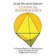 Classical Mathematics : A Concise History of Mathematics in ..., 9781566490603