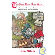 The Good Book Also Says...: Numerous Humorous Poems Inspired by the New Testament