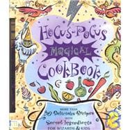 Hocus-Pocus Magical Cookbook : More Than 50 Delicious Recipes with Secret Ingredients for Wizards and Kids