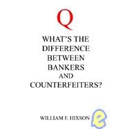 What's the Difference Between Bankers And Counterfeiters?