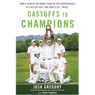 Castoffs to Champions - CANCELLED How a Team of No-Names Took on the Powerhouse of College Golf and Won It All. Twice.