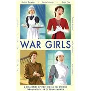 War Girls A Collection of First World War Stories Through the Eyes of Young Women