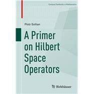 A Primer on Hilbert Space Operators