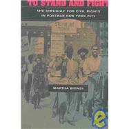 To Stand and Fight : The Struggle for Civil Rights in Postwar New York City