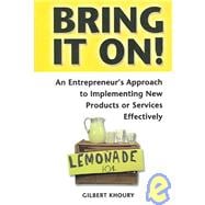 Bring it On! : An Entrepreneur's Approach to Implementing New Products or Services Effectively
