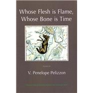 Whose Flesh Is Flame, Whose Bone Is Time