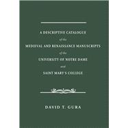 A Descriptive Catalogue of the Medieval and Renaissance Manuscripts of the University of Notre Dame and Saint Mary's College