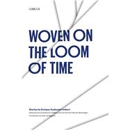 Woven on the Loom of Time : Stories by Enrique Anderson-Imbert