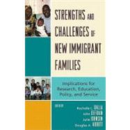 Strengths and Challenges of New Immigrant Families : Implications for Research, Education, Policy, and Service