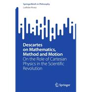 Descartes on Mathematics, Method and Motion