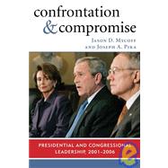 Confrontation and Compromise Presidential and Congressional Leadership, 2001-2006
