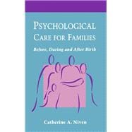 Psychological Care for Families: Before, During and After Birth : A Research-Based Guide for Midwives, Health Visitors, Nurses and Other Health Care