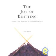 The Joy of Knitting: Texture, Color, Design, and the Global Knitting Circle