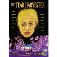 The Tear Harvester: Every Woman Dreams of a Forever Love. Every Man Needs to Be Someone's Hero