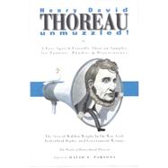 Thoreau un-Muzzled; or, Beyond Politics and Piety with Henry David Thoreau : The Seer of Walden Sounds off on War, Words, Government and God (A Free-Speech Friendly Sampler)