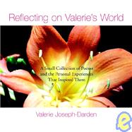 Reflecting on Valerie's World : A Small Collection of Poems and the Personal Experiences that Inspired Them