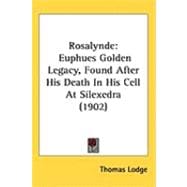 Rosalynde : Euphues Golden Legacy, Found after His Death in His Cell at Silexedra (1902)