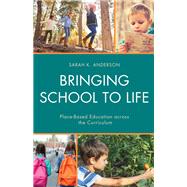Bringing School to Life Place-Based Education Across the Curriculum