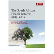 South African Health Reforms 2009 - 2014, The: Moving towards universal coverage