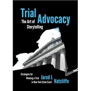 Trial Advocacy: The Art of Storytelling: Strategies for Winning a Trial in New York State Court