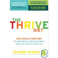 The Thrive Diet The Whole Food Way to Lose Weight, Reduce Stress, and Stay Healthy for Life