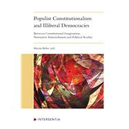 Populist Constitutionalism and Illiberal Democracies Between Constitutional Imagination, Normative Entrenchment and Political Reality