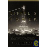 Eiffel's Tower : And the World's Fair Where Buffalo Bill Beguiled Paris, the Artists Quarreled, and Thomas Edison Became a Count