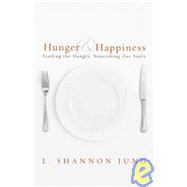 Hunger and Happiness : Feeding the Hungry, Nourishing Our Souls