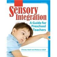 Sensory Integration : A Guide for Preschool Teachers
