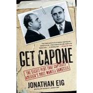 Get Capone The Secret Plot That Captured America's Most Wanted Gangster