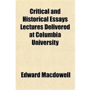 Critical and Historical Essays Lectures Delivered at Columbia University