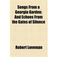 Songs from a Georgia Garden: And Echoes from the Gates of Silence