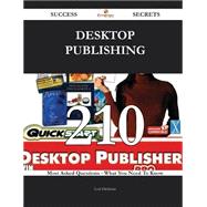 Desktop Publishing: 210 Most Asked Questions on Desktop Publishing - What You Need to Know