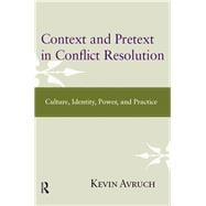 Context and Pretext in Conflict Resolution: Culture, Identity, Power, and Practice