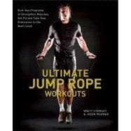 Ultimate Jump Rope Workouts Kick-Ass Programs to Strengthen Muscles, Get Fit, and Take Your Endurance to the Next Level