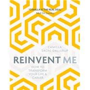 Reinvent Me How to Transform Your Life & Career