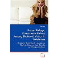 Barren Refuge : Educational Failure among Sheltered Youth in Oklahoma,9783639060607