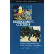 Unbecoming Citizens Culture, Nationhood, and the Flight of Refugees from Bhutan