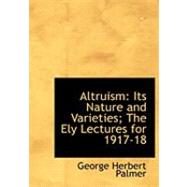 Altruism : Its Nature and Varieties; the Ely Lectures for 1917-18