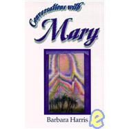 Conversations with Mary : Modern Miracles in an Everyday Life