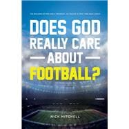 Does God Really Care About Football? The Building of Men and a Program - As Told By a First Time Head Coach