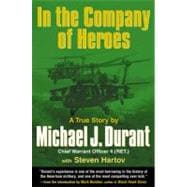 In the Company of Heroes : A True Story of Black Hawk Pilot Michael Durant and the Men Who Fought and Fell at Mogadishu