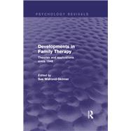 Developments in Family Therapy (Psychology Revivals): Theories and Applications Since 1948