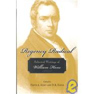 Regency Radical : Selected Writings of William Hone
