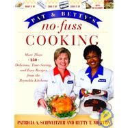 Pat and Betty's No-Fuss Cooking More Than 200 Delicious, Time-Saving, and Easy Recipes from the Reynolds Kitchens