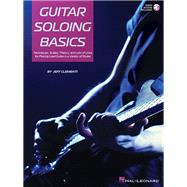 Guitar Soloing Basics Techniques, Scales, Theory and Lots of Licks for Playing Lead Guitar in a Variety of Styles