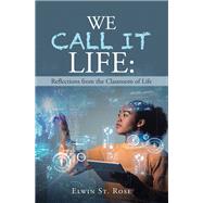 We Call It Life: Reflections from the Classroom of Life